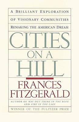 Cities on a Hill: A Journey Through Contemporary American Cultures by Frances FitzGerald
