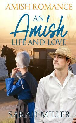 An Amish Life and Love by Sarah Miller