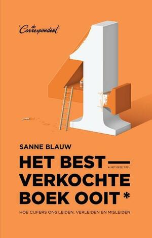 Het bestverkochte boek ooit* (*met deze titel): hoe cijfers ons leiden, verleiden en misleiden by Sanne Blauw