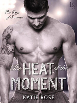The Heat of the Moment by Katie Rose