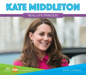 Kate Middleton: Real-Life Princess by Katie Lajiness