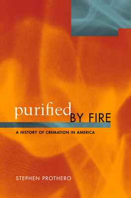 Purified by Fire: A History of Cremation in America by Stephen Prothero