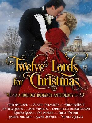 Twelve Lords for Christmas by Jane Charles, Erica Taylor, Deb Marlowe, Eve Pendle, Nicole Zoltack, Sadie Bosque, Emmanuelle de Maupassant, Claire Delacroix, Nadine Millard, Anthea Lawson, Larissa Lyons, Brenda Hiatt