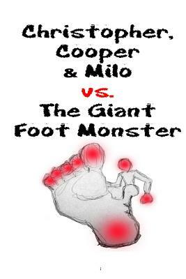 Christopher, Cooper & Milo vs. the Giant Foot Monster by William Westhoven