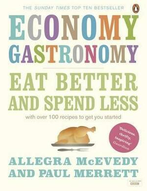 Economy Gastronomy: Eat well for less by Paul Merrett, Allegra McEvedy