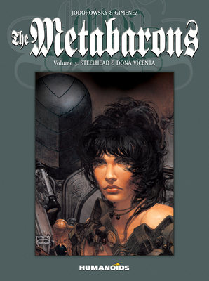 The Metabarons: Volume 3: Steelhead & Dona Vicenta by Alejandro Jodorowsky