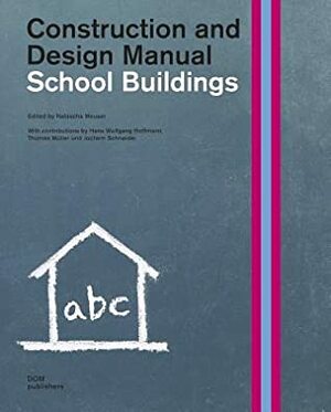 School Buildings: Construction and Design Manual by Natascha Meuser