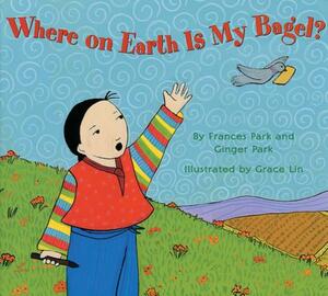 Where on Earth Is My Bagel? by Frances Park, Ginger Park