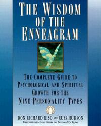 The Wisdom of the Enneagram: The Complete Guide to Psychological and Spiritual Growth for the Nine Personality Types by Don Richard Riso, Russ Hudson