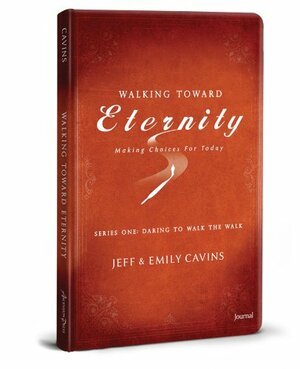 Walking Toward Eternity Journal: Making Choices for Today: Series One: Daring to Walk the Walk by Jeff Cavins, Emily Cavins