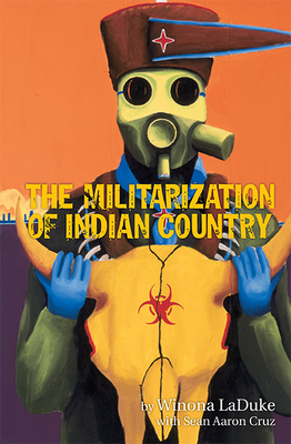 The Militarization of Indian Country by Winona LaDuke, Sean Aaron Cruz