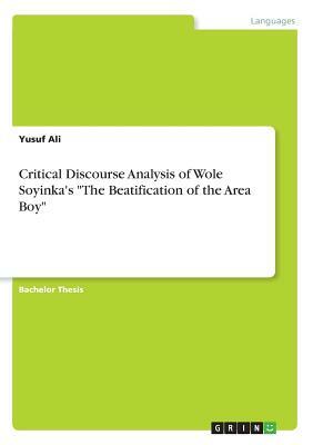 Critical Discourse Analysis of Wole Soyinka's The Beatification of the Area Boy by Yusuf Ali