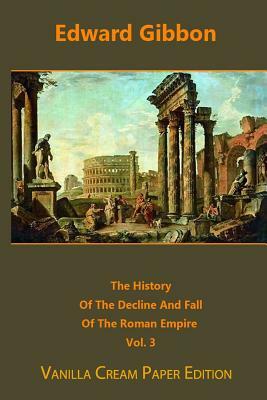 The History Of The Decline And Fall Of The Roman Empire volume 3 by Edward Gibbon