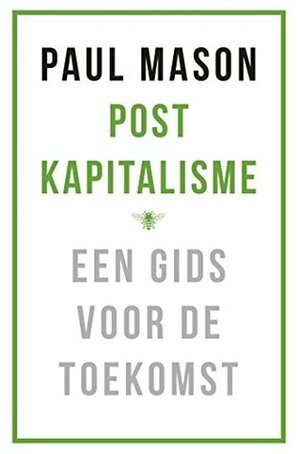 Postkapitalisme. Een gids voor de toekomst by Paul Mason, Menno Grootveld