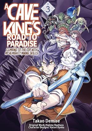 A Cave King's Road to Paradise: Climbing to the Top with My Almighty Mining Skills! (Manga) Volume 3 by Takao Demise, Hajime Naehara
