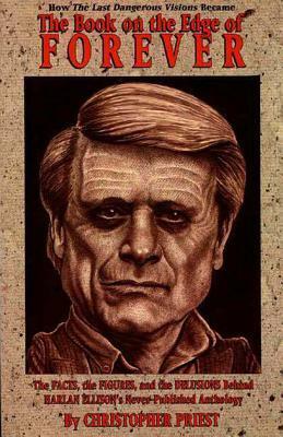 The Book on the Edge of Forever: The Facts, the Figures, and the Delusions Behind Harlan Ellison's Never-Published Anthology by Christopher Priest