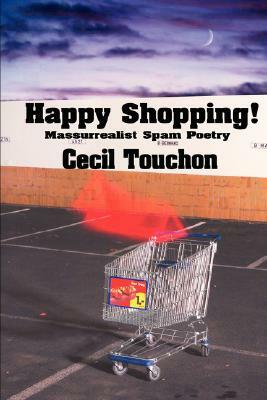 Happy Shopping - Massurrealist Spam Poetry by Cecil Touchon
