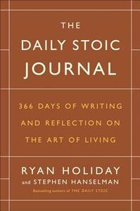 The Daily Stoic Journal: 366 Days of Writing and Reflection on the Art of Living by Ryan Holiday, Stephen Hanselman