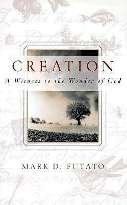 Creation: A Witness to the Wonder of God by Mark David Futato