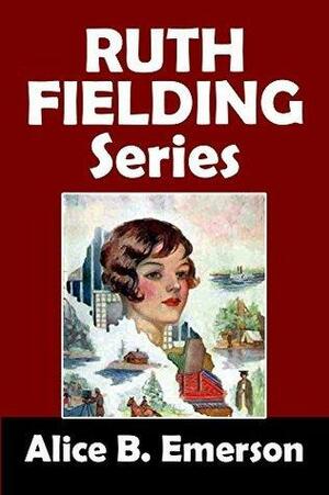 The Ruth Fielding Series: 18 Girls' Adventure Stories by Alice B. Emerson