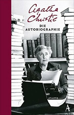 Agatha Christie - Die Autobiographie by Agatha Christie