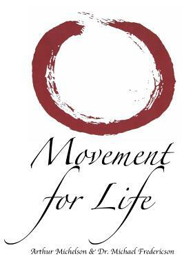 Movement for Life: A Synthesis of Eastern & Western Approaches for Every Body by Michael Fredericson, Arthur L. Michelson