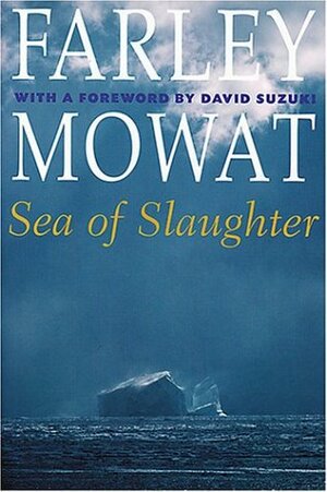 Sea of Slaughter by David Suzuki, Farley Mowat