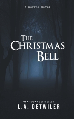 The Christmas Bell: A Horror Novel by L.A. Detwiler