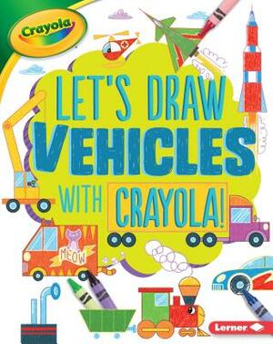 Let's Draw Vehicles with Crayola (R) ! by Kathy Allen