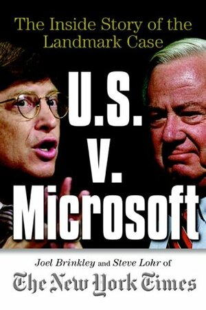 U.S. V. Microsoft: The Inside Story of the Landmark Case by Steve Lohr, Joel Brinkley