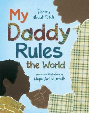 My Daddy Rules the World: Poems about Dads by Hope Anita Smith