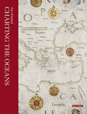 The Charting of the Oceans: Ten Centuries of Maritime Maps by Peter Whitfield