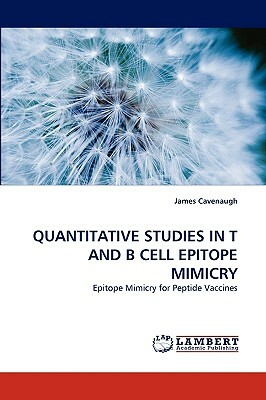 Quantitative Studies in T and B Cell Epitope Mimicry by James Cavenaugh