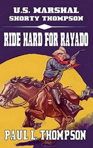 Ride Hard For Rayado by Paul L. Thompson