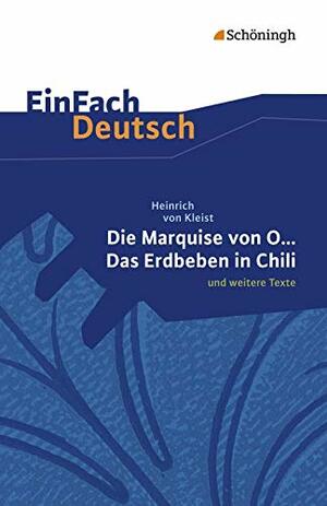 EinFach Deutsch Textausgaben: EinFach Deutsch Unterrichtsmodelle: Heinrich von Kleist: Die Marquise von O... - Das Erdbeben in Chili: und weitere Texte. Gymnasiale Oberstufe by Olaf Hildebrand, Christine Mersiowsky, Heinrich von Kleist