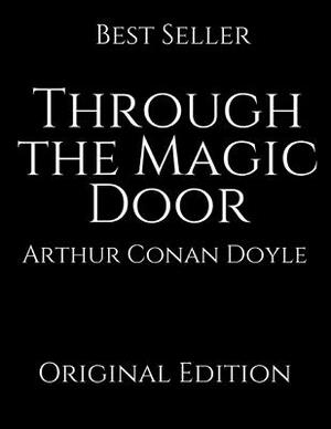 Through the Magic Door: Perfect For Readers ( Annotated ) By Arthur Conan Doyle. by Arthur Conan Doyle
