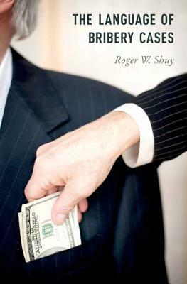 The Language of Bribery Cases by Roger W. Shuy