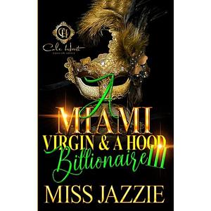 A Miami Virgin & A Hood Billionaire 3: The Finale by Miss Jazzie, Miss Jazzie