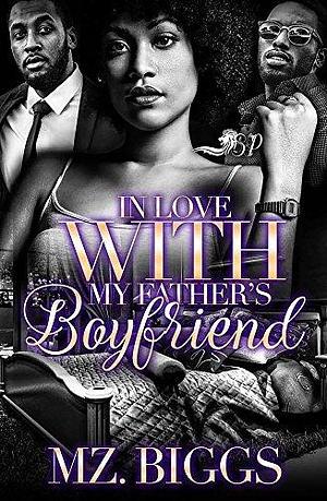 In Love with My Father's Boyfriend by Mz. Biggs, Mz. Biggs