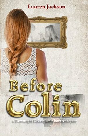 Before Colin: A Downright Delinquents Bonus Book by Lauren Jackson