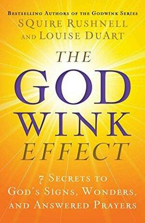 The Godwink Effect: 7 Secrets to God's Signs, Wonders, and Answered Prayers by Squire Rushnell, Louise DuArt