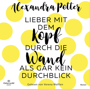 Lieber mit dem Kopf durch die Wand als gar kein Durchblick by Alexandra Potter