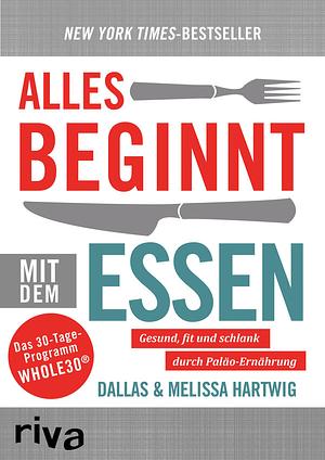 Alles beginnt mit dem Essen by Dallas Hartwig, Melissa Hartwig Urban