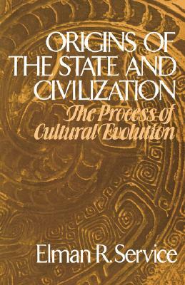 Origins of the State and Civilization by Elman Rogers Service