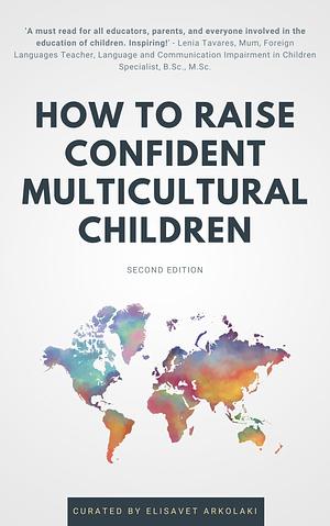 How to Raise Confident Multicultural Children by Elisavet Arkolaki, Elisavet Arkolaki