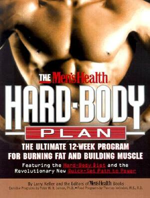 The Men's Health Hard Body Plan: The Ultimate 12-Week Program for Burning Fat and Building Muscle by Editors of Men's Health Magazi, Larry Keller