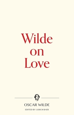 Wilde on Love by Oscar Wilde