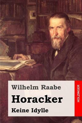 Horacker: Keine Idylle by Wilhelm Raabe