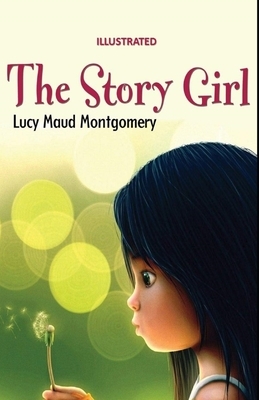 The Story Girl Illustrated by L.M. Montgomery