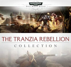 The Tranzia Rebellion Collection by Gav Thorpe, John French, George Mann, Andy Smillie, Nick Kyme, C.Z. Dunn